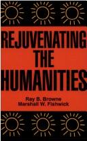 Cover of: Rejuvenating the humanities by edited by Ray B. Browne and Marshall W. Fishwick.