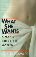 Cover of: What she wants: a man's guide to women
