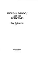 Dickens, Drood and the Detectives by Ray Dubberke