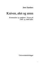 Cover of: Kniven, ølet og æren: kriminalitet og samfunn i Norge på 1500- og 1600-tallet