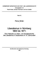 Cover of: Liberalismus in Nürnberg 1800 bis 1871: eine Fallstudie zur Ideen- und Sozialgeschichte des Liberalismus in Deutschland im 19. Jahrhundert