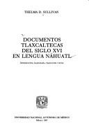 Documentos tlaxcaltecas del siglo XVI en lengua náhuatl by Thelma D. Sullivan