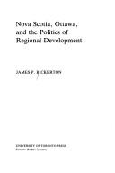 Nova Scotia, Ottawa, and the politics of regional development by James Bickerton