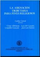 Cover of: La Asignación tributaria para fines religiosos by Carlos Corral (editor) ; César Albiñana ... [et al.].