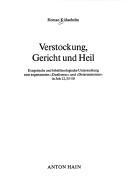 Cover of: Verstockung, Gericht und Heil: exegetische und bibeltheologische Untersuchung zum sogenannten Dualismus und Determinismus in Joh 12,35-50
