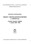 Cover of: Między ubezwłasnowolnieniem a opozycją: Związek Literatów Polskich w latach 1949-1959