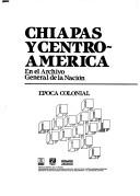 Cover of: Chiapas y Centroamérica en el Archivo General de la Nación