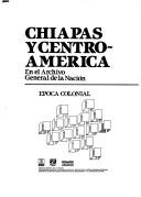 Cover of: Chiapas y Centroamérica en el Archivo General de la Nación by época colonial.