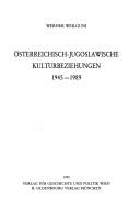 Österreichisch-jugoslawische Kulturbeziehungen 1945-1989 by Werner Weilguni