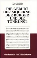 Cover of: Die Geburt der Moderne, der Bürger und die Tonkunst: zur Physiognomie der ver-öffentlichten [sic] Musik