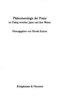 Cover of: Phänomenologie der Praxis im Dialog zwischen Japan und dem Westen