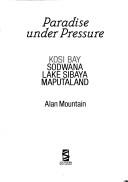 Cover of: Paradise under pressure: St. Lucia, Kosi Bay, Sodwana, Lake Sibaya, Maputaland