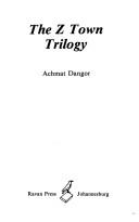 Cover of: The Z Town trilogy by Achmat Dangor