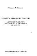 Cover of: Semantic change in English: a study of evaluative developments in the domain of humans