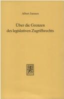 Cover of: Über die Grenzen des legislativen Zugriffsrechts: Untersuchungen zu den demokratischen und grundrechtlichen Schranken der gesetzgeberischen Befugnisse