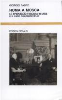 Cover of: Roma a Mosca: lo spionaggio fascista in URSS e il caso Guarnaschelli