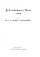 Cover of: The Jewish settlement in Palestine, 634-1881 by by Alex Carmel, Peter Schäfer, Yossi Ben-Artzi (editors).