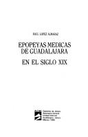 Cover of: Epopeyas médicas de Guadalajara en el siglo XIX by Raúl López Almaraz, Raúl López Almaraz