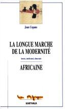 Cover of: longue marche de la modernité africaine: savoirs, intellectuels, démocratie