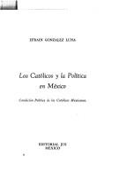 Cover of: Los católicos y la política en México: condición política de los católicos Mexicanos