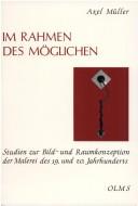 Cover of: Im Rahmen des Möglichen: Studien zur Bild- und Raumkonzeption der Malerei des 19. und 20. Jahrhunderts