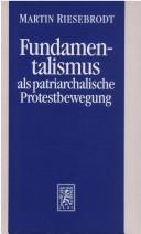 Cover of: Fundamentalismus als patriarchalische Protestbewegung by Martin Riesebrodt