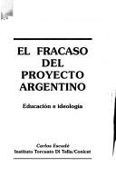 Cover of: El fracaso del proyecto argentino: educación e ideología