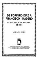 Cover of: De Porfirio Díaz a Francisco I. Madero: la sucesión dictatorial de 1911