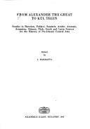 Cover of: From Alexander the Great to Kül Tegin: studies in Bactrian, Pahlavi, Sanskrit, Arabic, Aramaic, Armenian, Chinese, Türk, Greek, and Latin sources for the history of pre-Islamic Central Asia