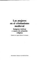 Cover of: Las Mujeres en el cristianismo medieval: imágenes teóricas y cauces de actuación religiosa