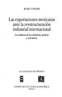 Cover of: Las exportaciones mexicanas ante la reestructuración industrial internacional: la evidencia de las industrias química y automotriz