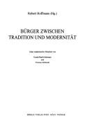 Cover of: Bürger zwischen Tradition und Modernität by Robert Hoffmann (Hg.) ; unter redaktioneller Mitarbeit von Gunda Barth-Scalmani und Thomas Hellmuth.