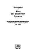 Cover of: Atlas der arabischen Sprache: radiokinematographische Untersuchung der Kosonanten- und Vokalsysteme von Tunis