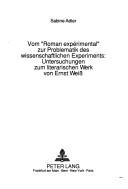 Cover of: Vom "Roman expérimental" zur Problematik des wissenschaftlichen Experiments: Untersuchungen zum literarischen Werk von Ernst Weiss