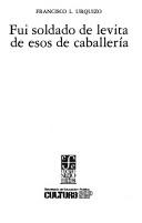 Cover of: Fui soldado de levita by Francisco L. Urquizo