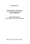 Cover of: Zwischen Gestern und Morgen: Wiens frühe Bourgeosie an der Wende vom 18. zum 19. Jahrhundert