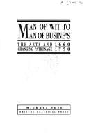 Cover of: Man of wit to man of business: the arts and changing patronage, 1660-1750