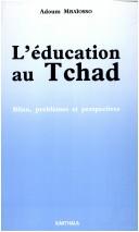 Cover of: L' éducation au Tchad by Adoum Mbaïosso