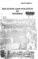Cover of: Religion and politics in Nigeria by editor-in-chief, R.D. Abubakre ; editors, R.A. Akanmidu, E. Olu Alana.