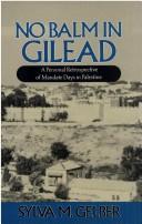 No balm in Gilead by Sylva M. Gelber