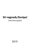 Cover of: Itt vagyunk, Európa! by Horn, Gyula, Horn, Gyula