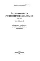 Cover of: Etablissements pénitentiaires coloniaux, 1792-1952, série Colonies H: répertoire numérique