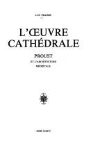 Cover of: L' œuvre cathédrale: Proust et l'architecture médiévale