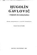 Cover of: Hugolín Gavlovič v dejinách slovenskej kultúry: zborník z vedeckej konferencie 3.-4. júna 1987 v Považskej Bystrici