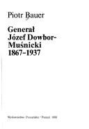 Cover of: Generał Józef Dowbor-Muśnicki, 1867-1937 by Piotr Bauer