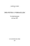 Cover of: Des fêtes à Versailles: les divertissements de Louis XIV