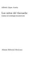 Cover of: Los mitos del tlacuache: caminos de la mitología mesoamericana