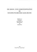Cover of: Die Kreis- und Gemeindewappen im Regierungsbezirk Karlsruhe