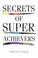 Cover of: Secrets of Super Achievers (Achiever)
