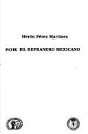 Cover of: Por el refranero mexicano by Herón Pérez Martínez